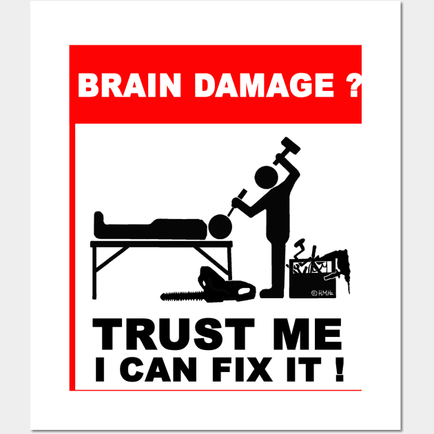 Brain damage, Trust me, I can fix it! Wall Art by NewSignCreation